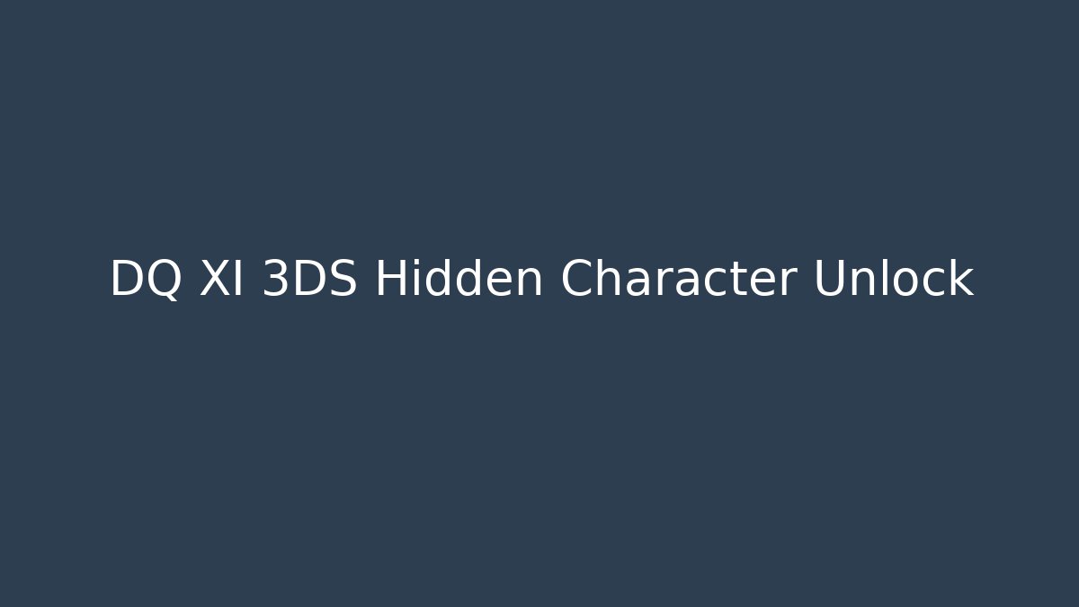 DQ XI 3DS Hidden Character Unlock