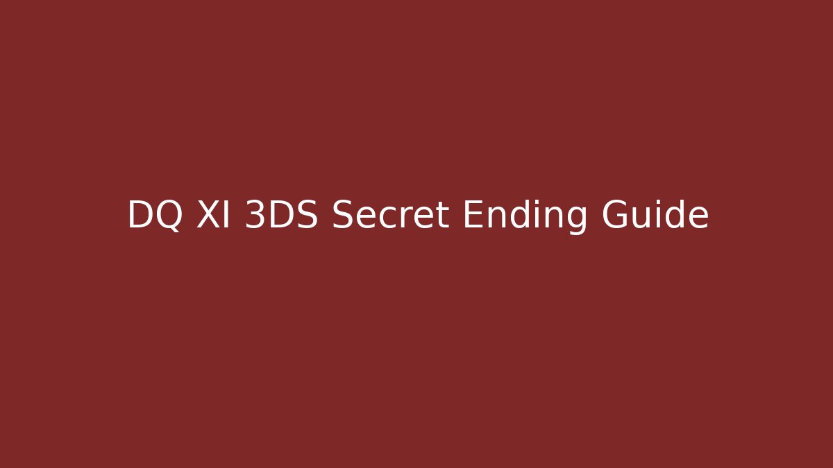 DQ XI 3DS Secret Ending Guide - Critter Realm