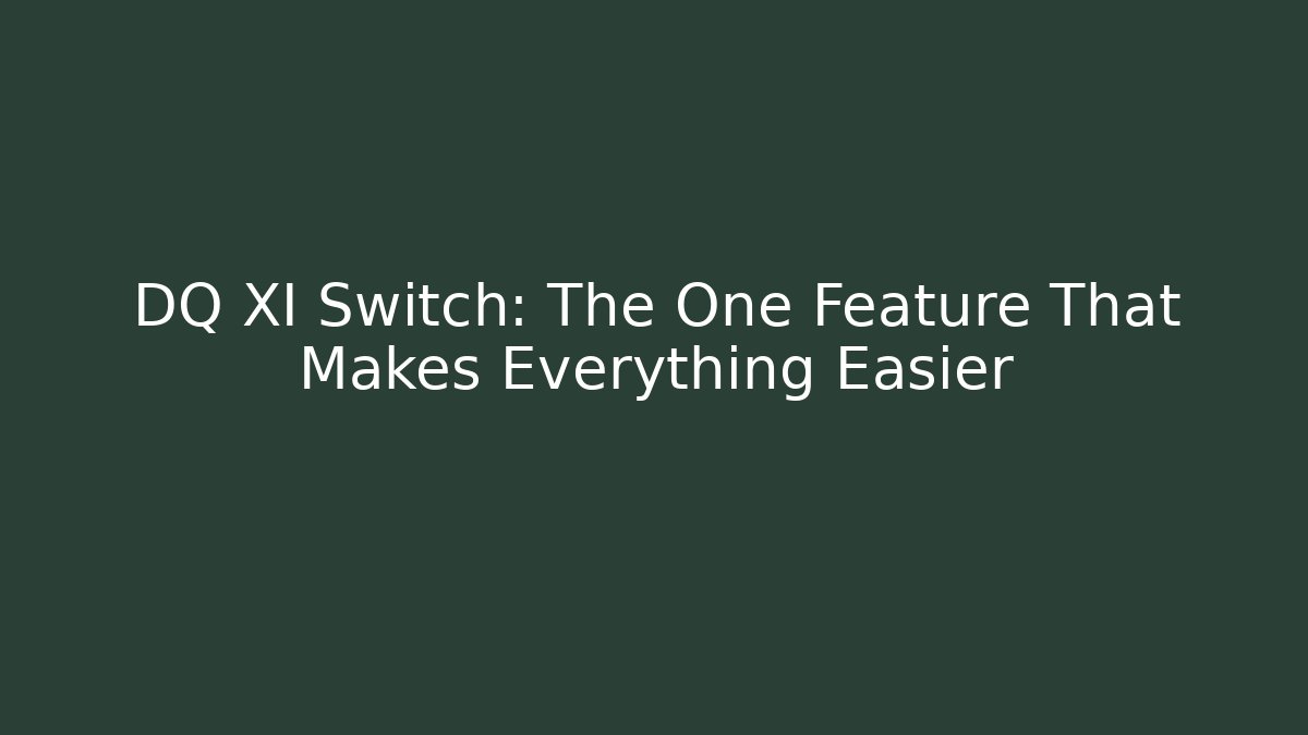 DQ XI Switch: The One Feature That Makes Everything Easier