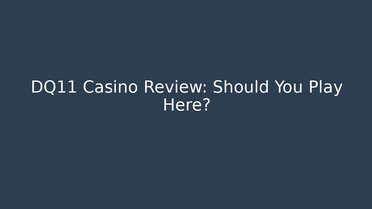 DQ11 Casino Review: Should You Play Here?