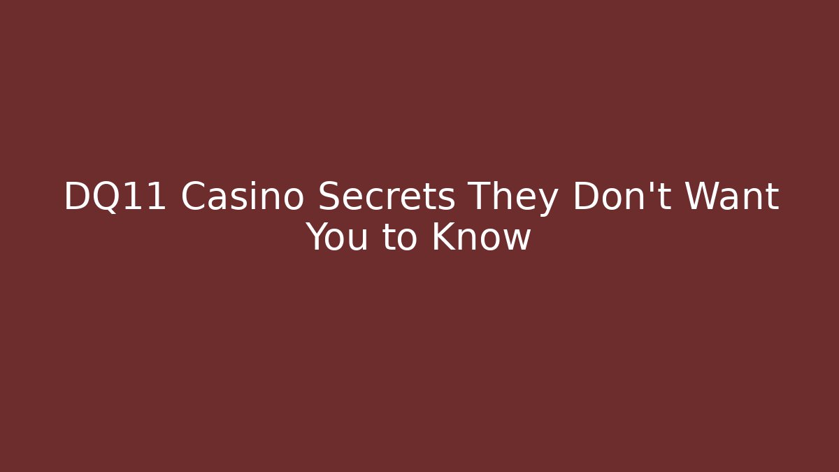 DQ11 Casino Secrets They Don’t Want You to Know