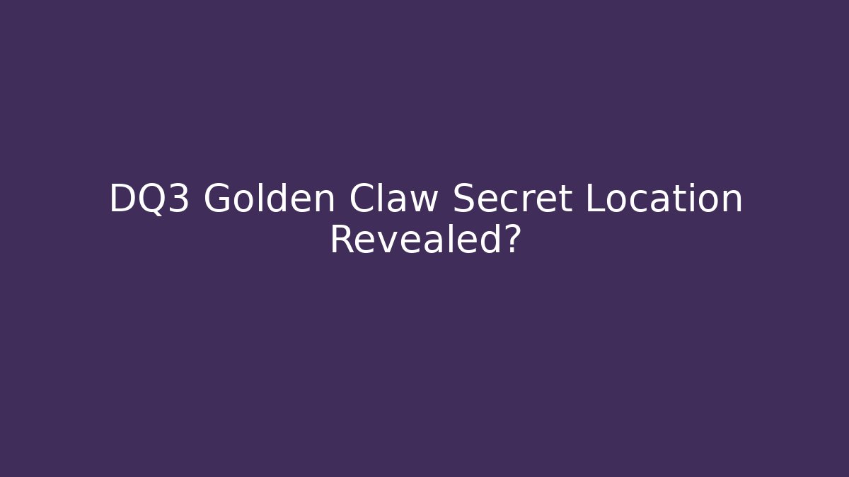 DQ3 Golden Claw Secret Location Revealed?