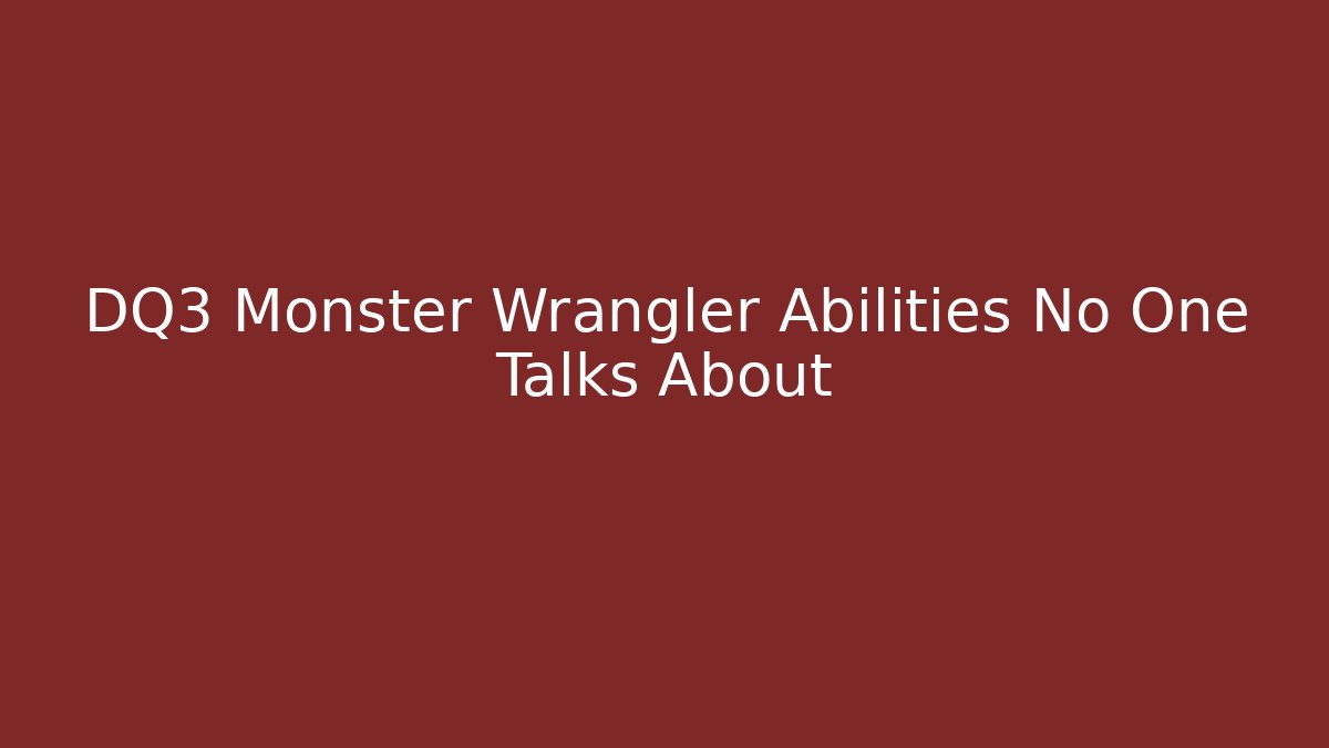 DQ3 Monster Wrangler Abilities No One Talks About - Critter Realm