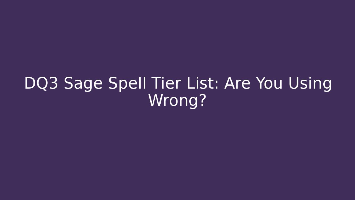 DQ3 Sage Spell Tier List: Are You Using Wrong?