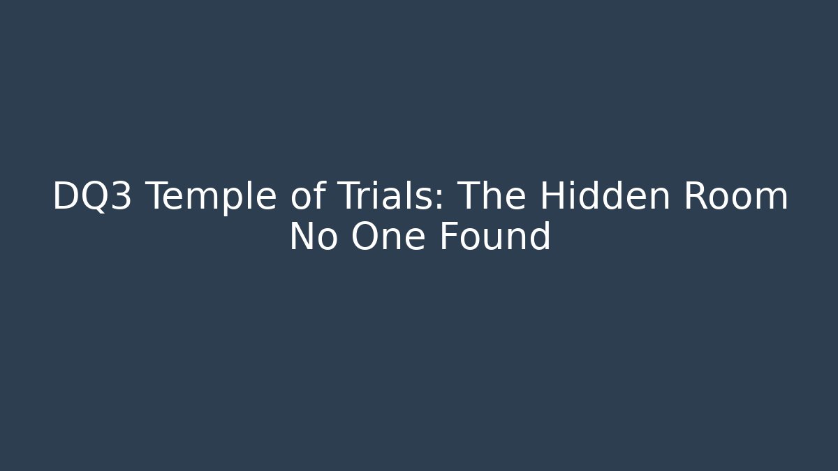 DQ3 Temple of Trials: The Hidden Room No One Found