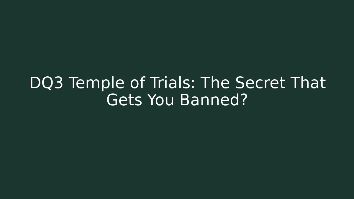 DQ3 Temple of Trials: The Secret That Gets You Banned?