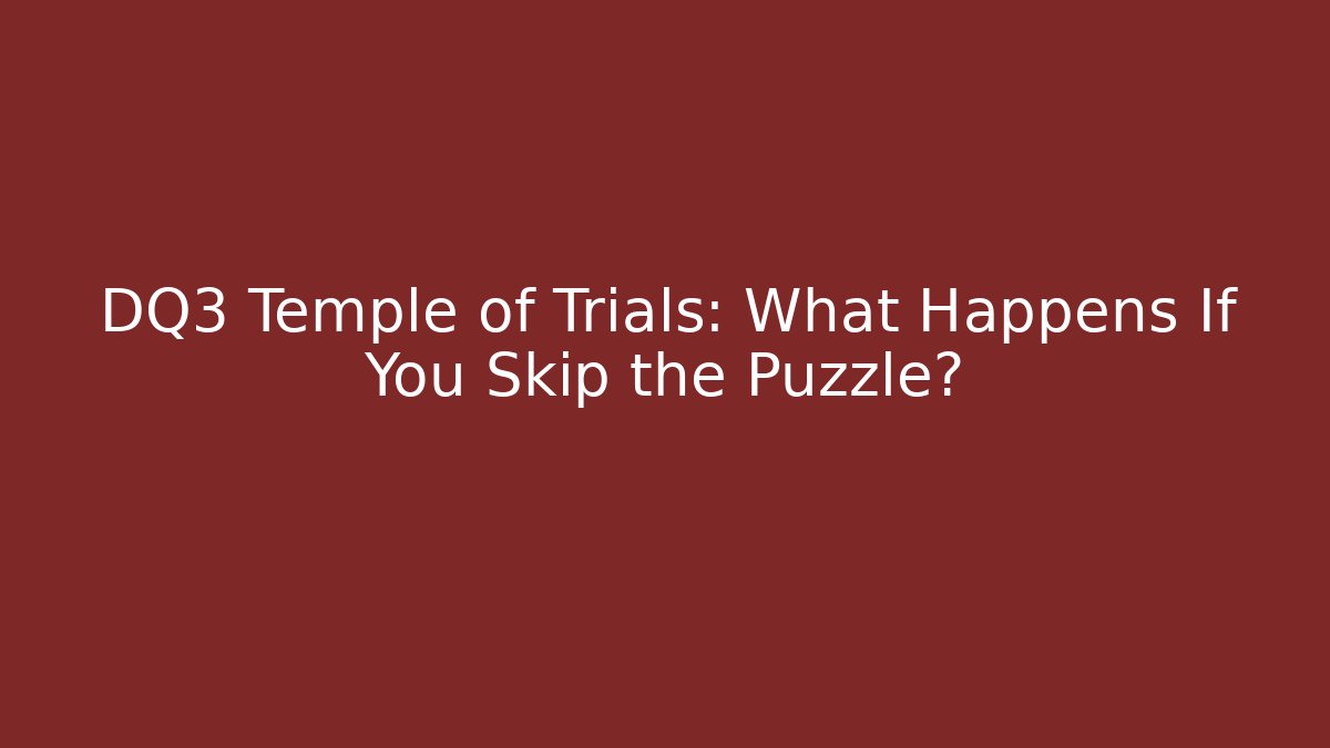 DQ3 Temple of Trials: What Happens If You Skip the Puzzle?