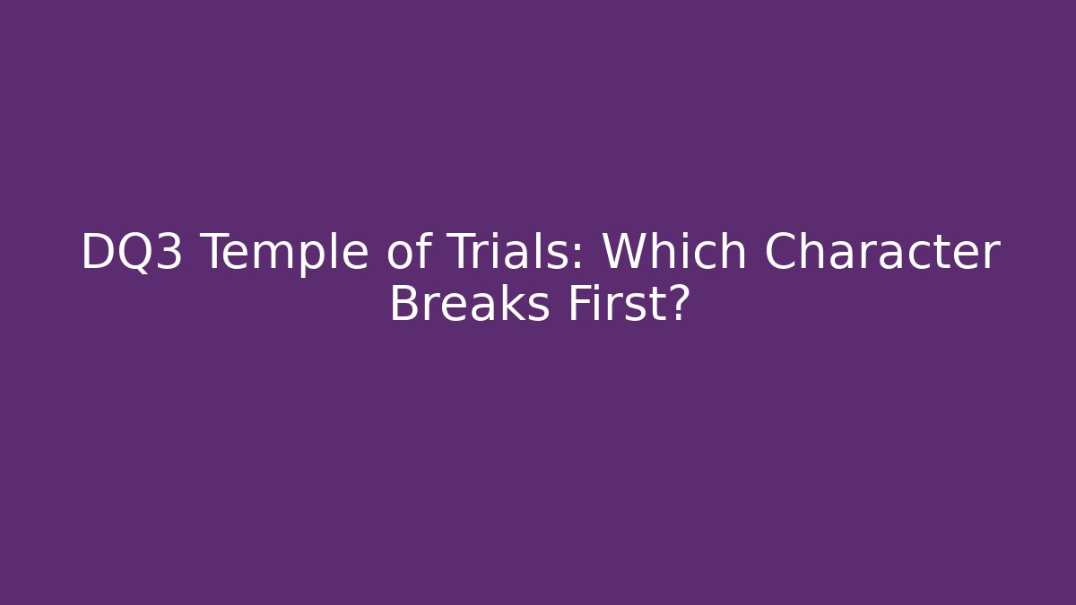 DQ3 Temple of Trials: Which Character Breaks First? - Critter Realm