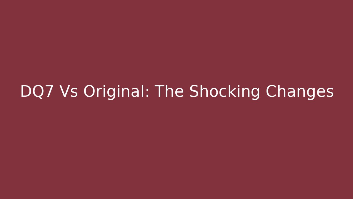 DQ7 Vs Original: The Shocking Changes - Critter Realm
