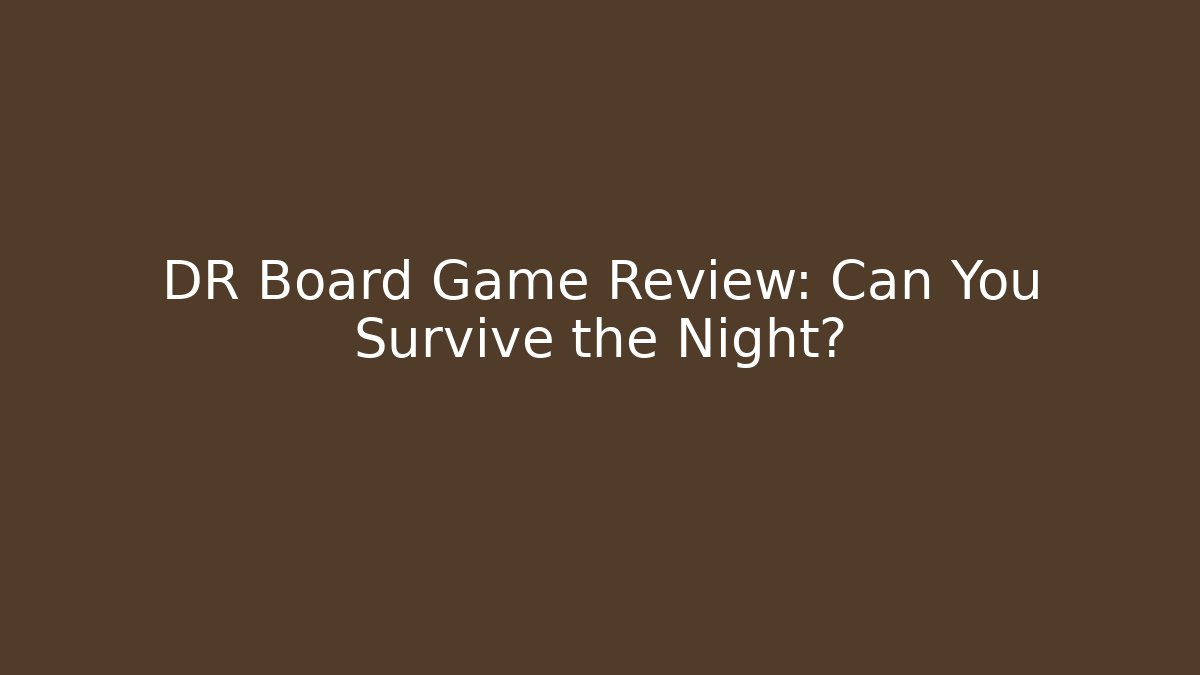 DR Board Game Review: Can You Survive the Night?