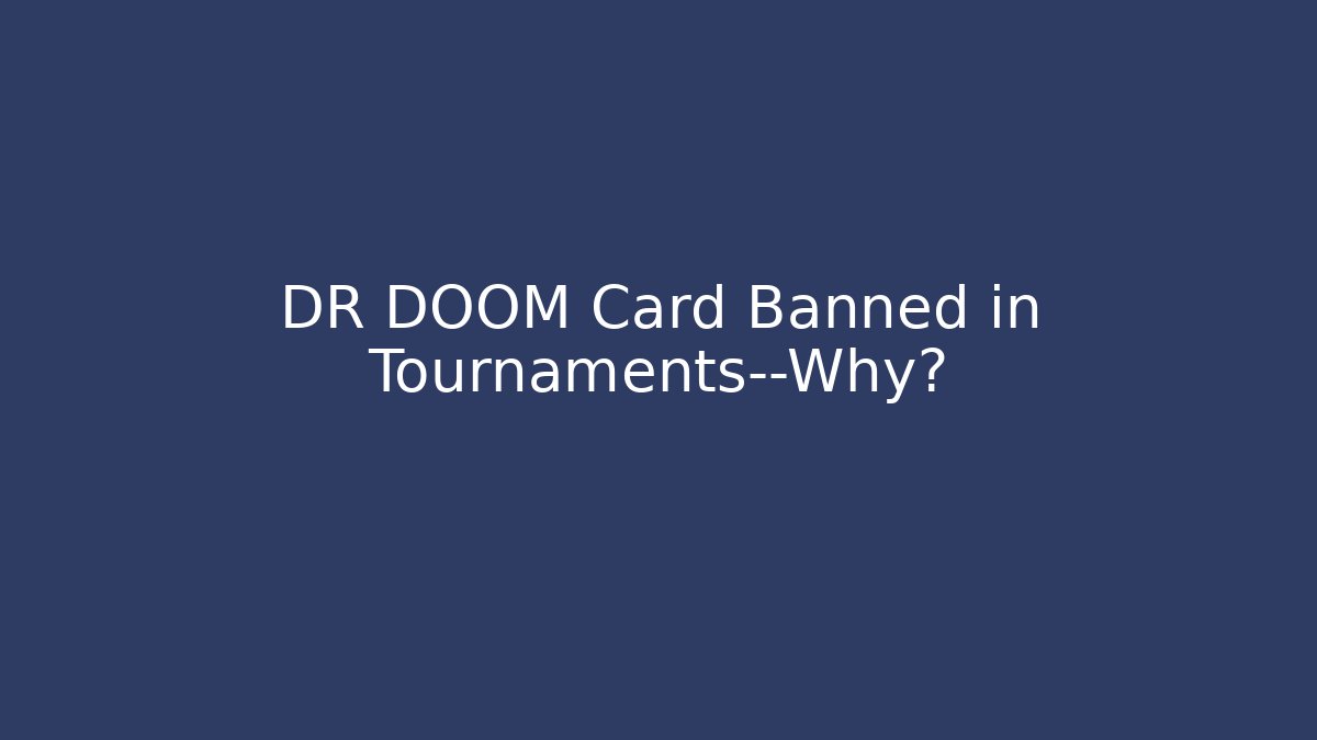 DR DOOM Card Banned in Tournaments—Why?