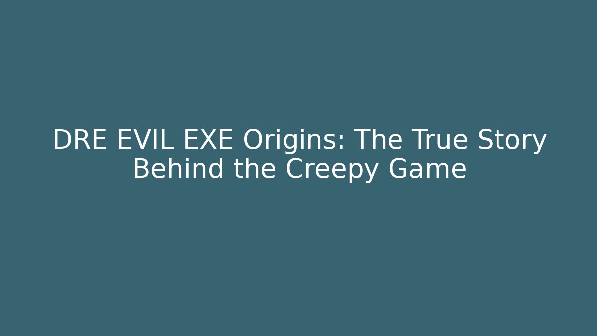 DRE EVIL EXE Origins: The True Story Behind the Creepy Game