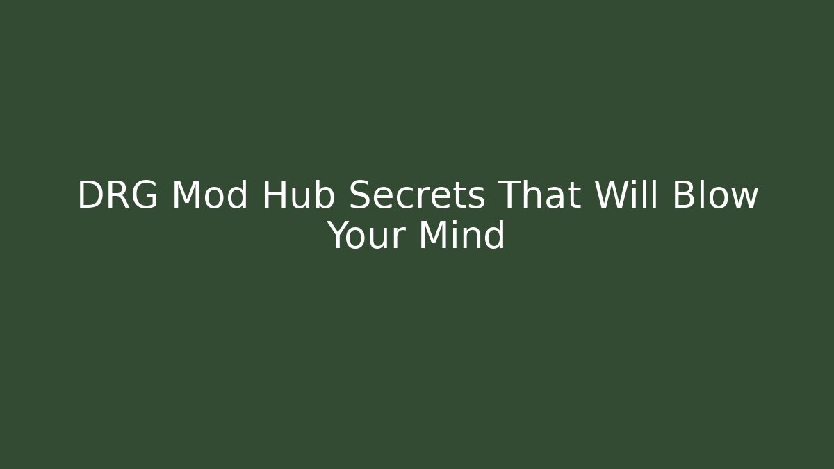DRG Mod Hub Secrets That Will Blow Your Mind