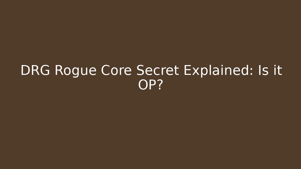 DRG Rogue Core Secret Explained: Is it OP? - Critter Realm