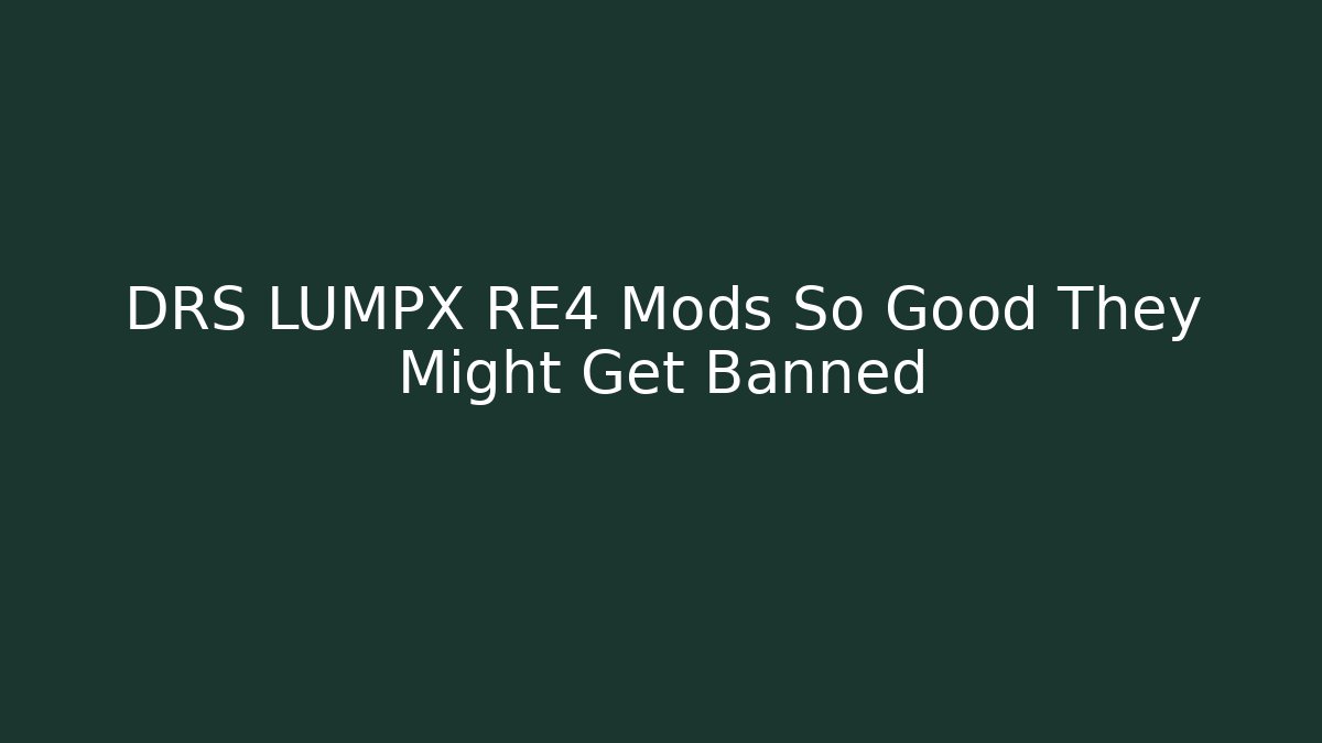 DRS LUMPX RE4 Mods So Good They Might Get Banned - Critter Realm