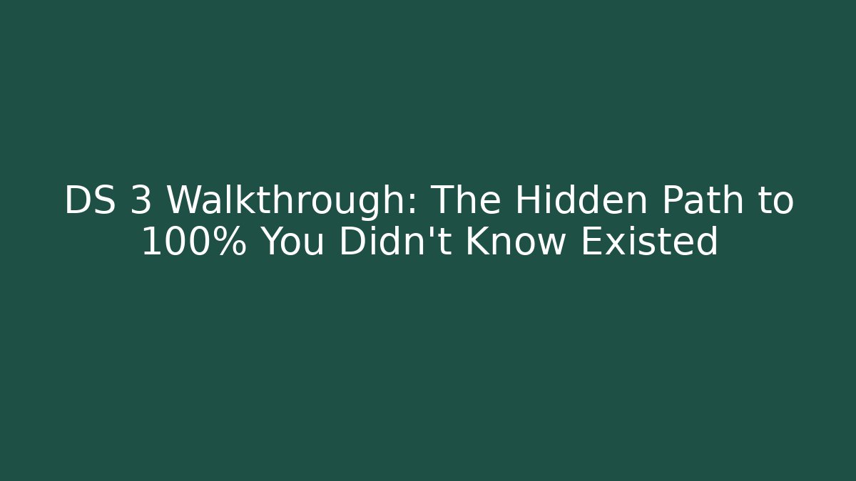DS 3 Walkthrough: The Hidden Path to 100% You Didn't Know Existed - Critter Realm