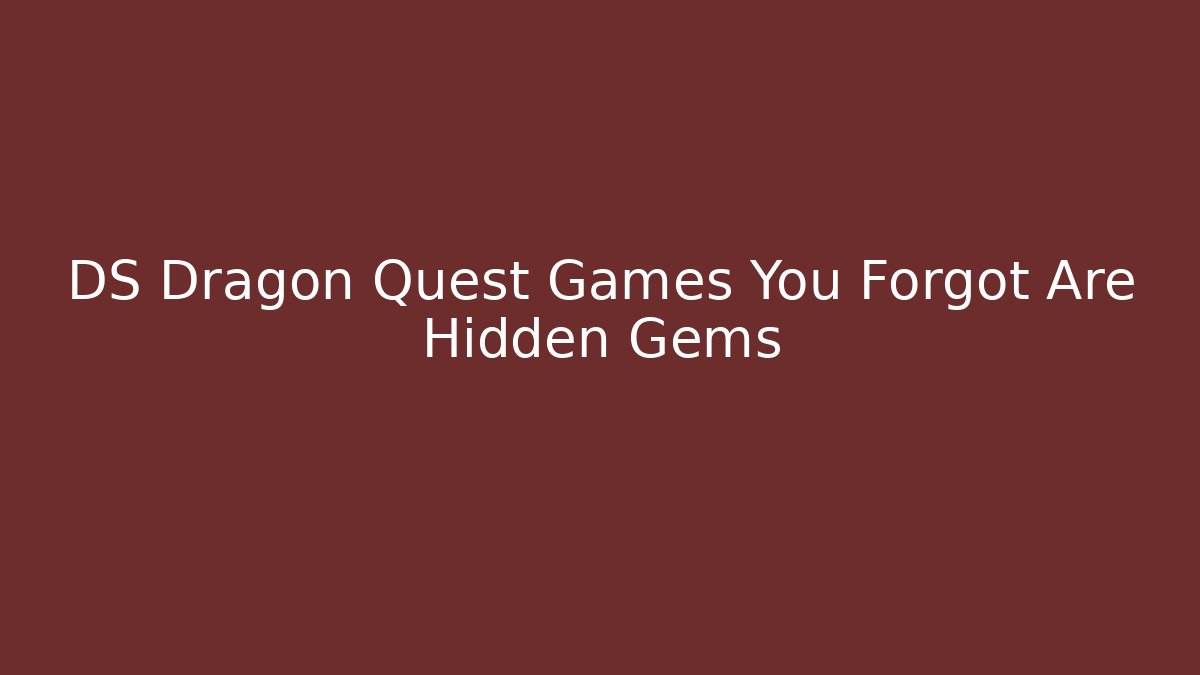DS Dragon Quest Games You Forgot Are Hidden Gems - Critter Realm