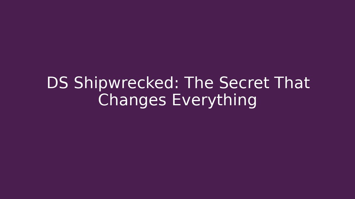 DS Shipwrecked: The Secret That Changes Everything - Critter Realm