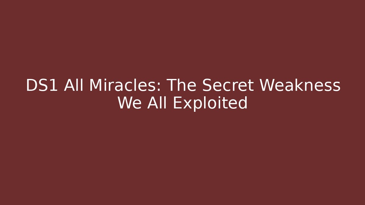 DS1 All Miracles: The Secret Weakness We All Exploited
