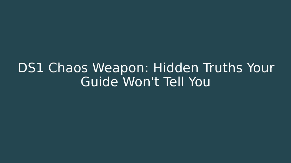 DS1 Chaos Weapon: Hidden Truths Your Guide Won't Tell You
