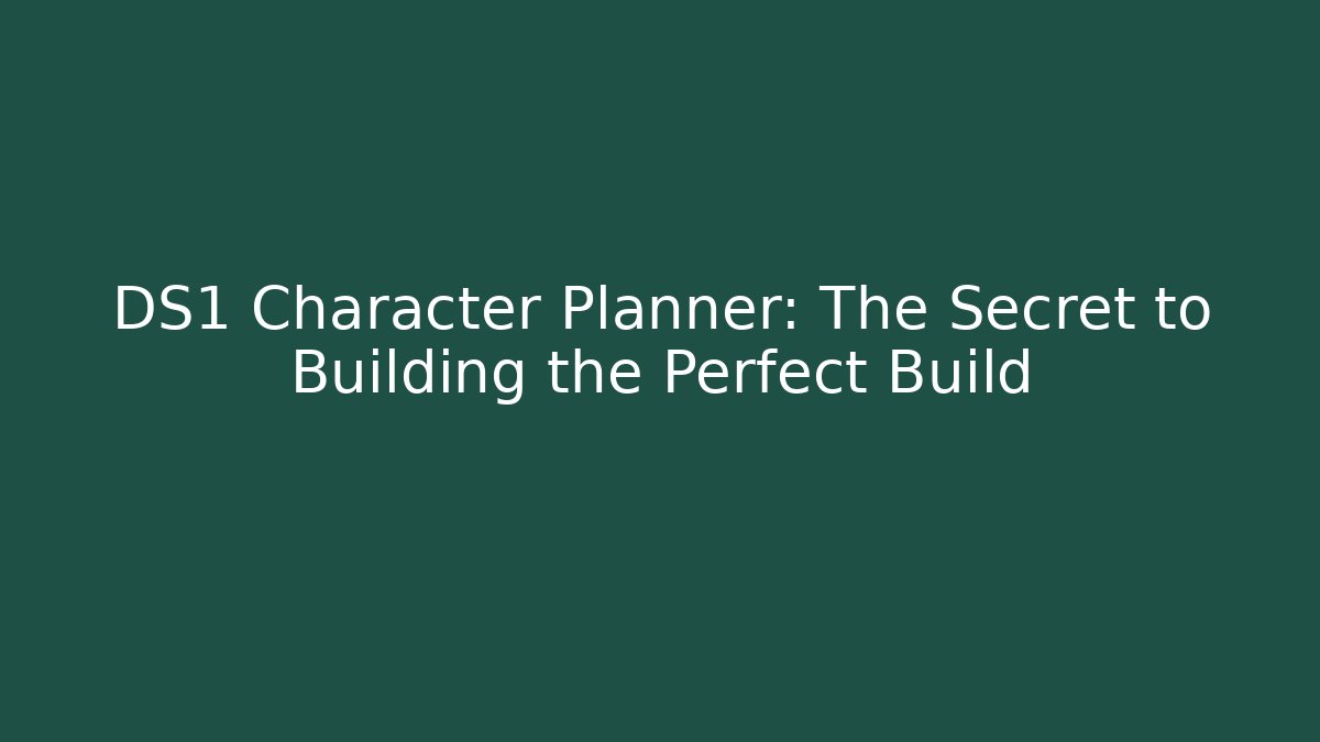 DS1 Character Planner: The Secret to Building the Perfect Build