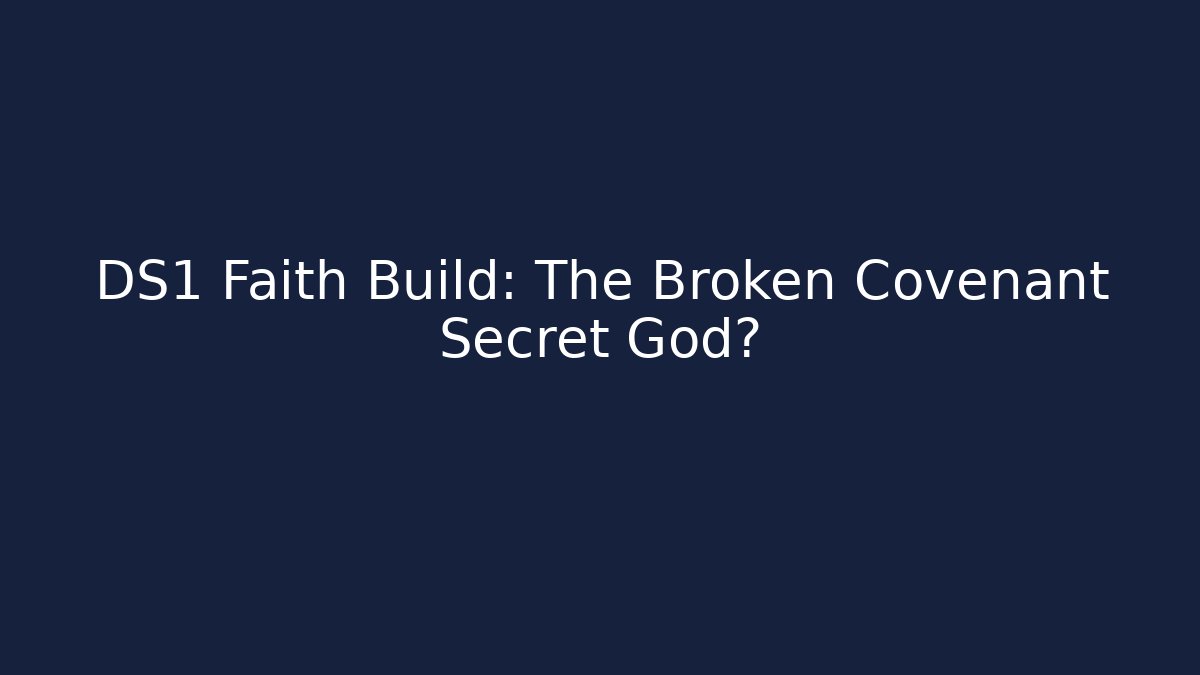 DS1 Faith Build: The Broken Covenant Secret God? - Critter Realm