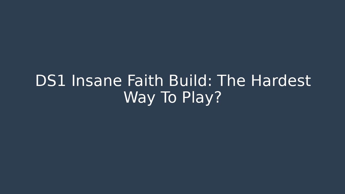 DS1 Insane Faith Build: The Hardest Way To Play? - Critter Realm