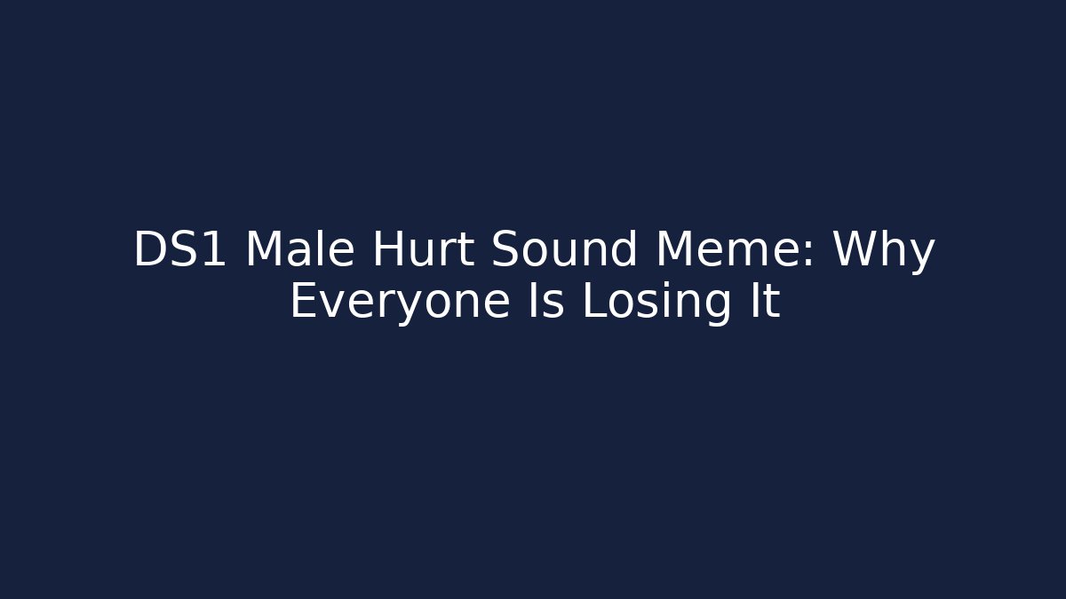 DS1 Male Hurt Sound Meme: Why Everyone Is Losing It