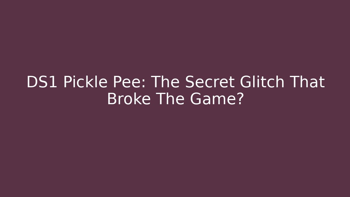 DS1 Pickle Pee: The Secret Glitch That Broke The Game?