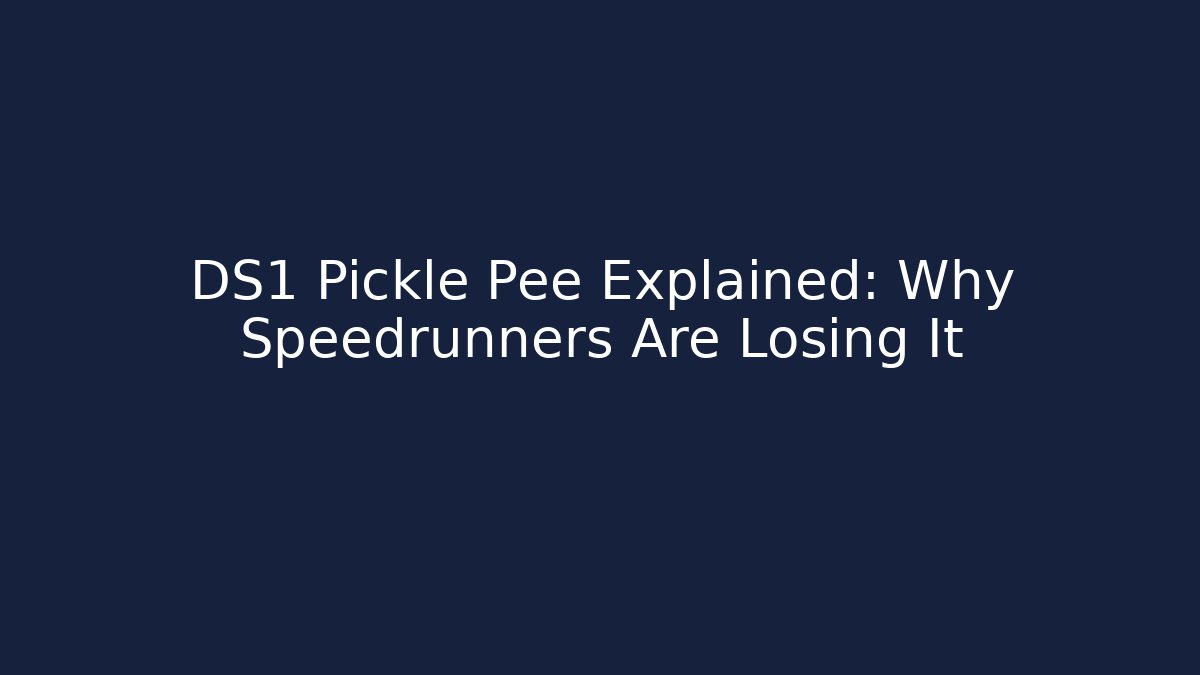DS1 Pickle Pee Explained: Why Speedrunners Are Losing It - Critter Realm