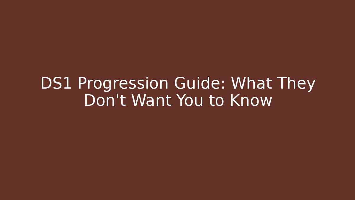 DS1 Progression Guide: What They Don't Want You to Know