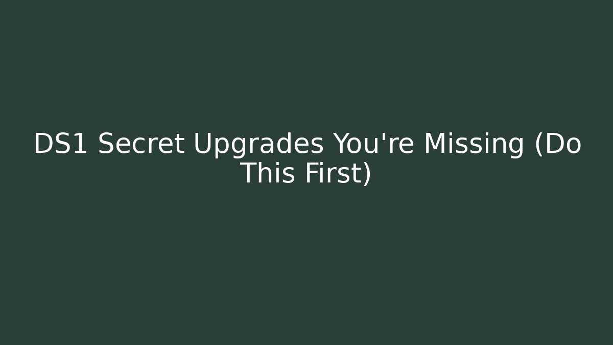DS1 Secret Upgrades You're Missing (Do This First)