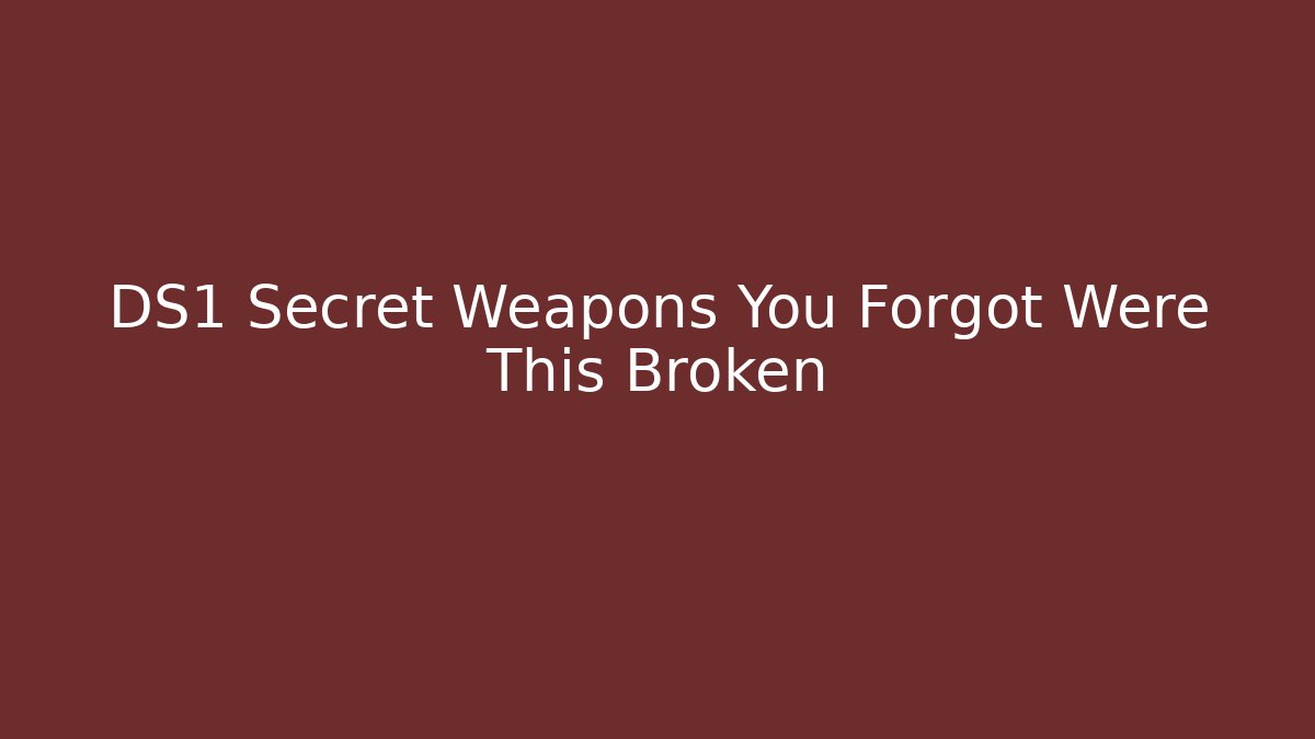 DS1 Secret Weapons You Forgot Were This Broken