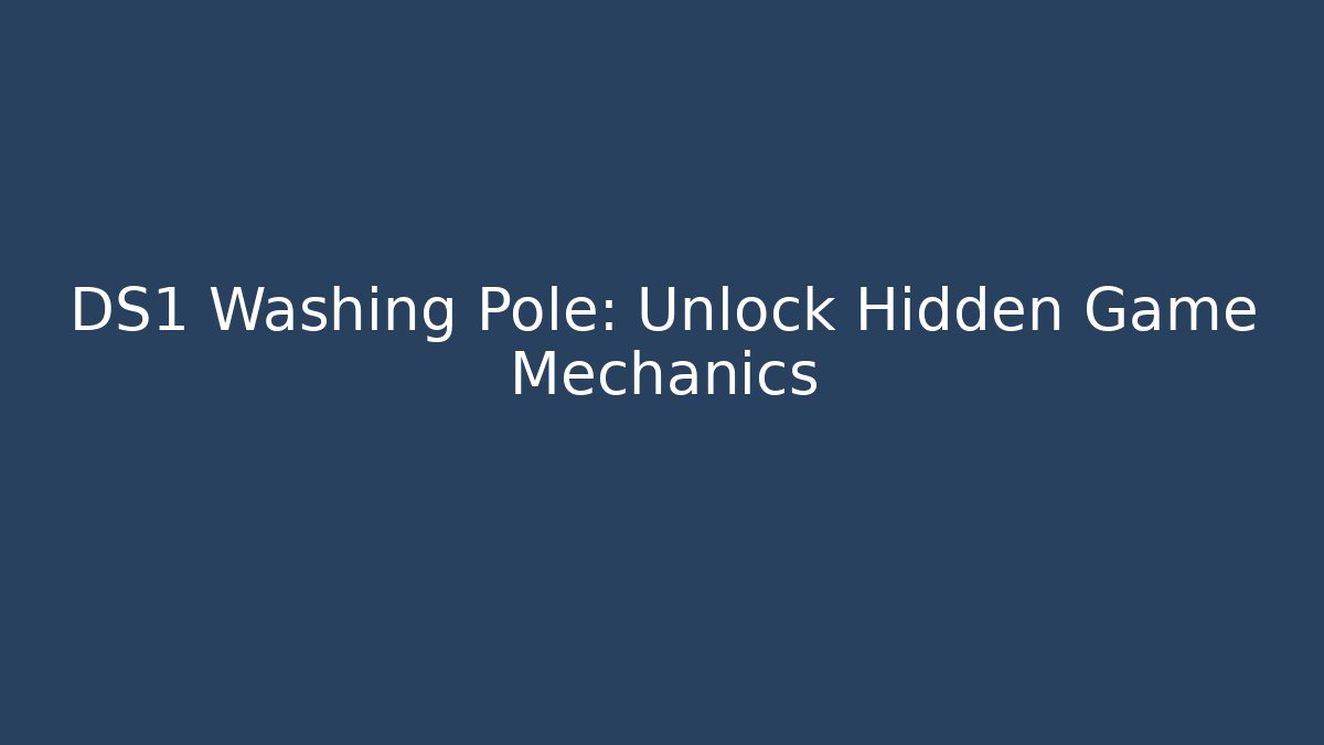 DS1 Washing Pole: Unlock Hidden Game Mechanics - Critter Realm