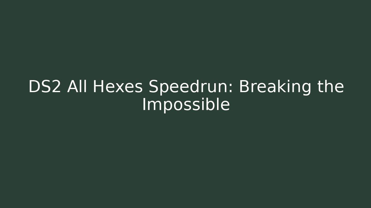 DS2 All Hexes Speedrun: Breaking the Impossible - Critter Realm