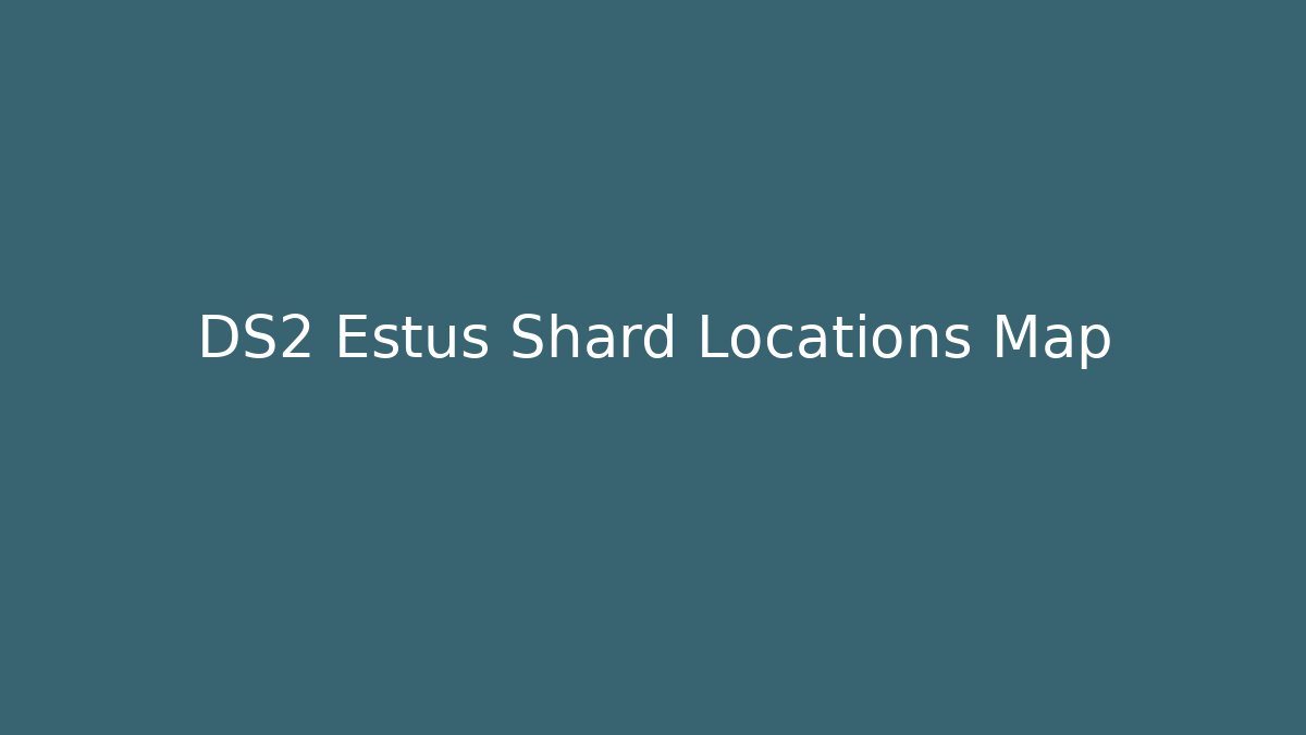 DS2 Estus Shard Locations Map