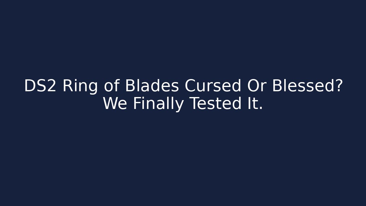 DS2 Ring of Blades Cursed Or Blessed? We Finally Tested It.