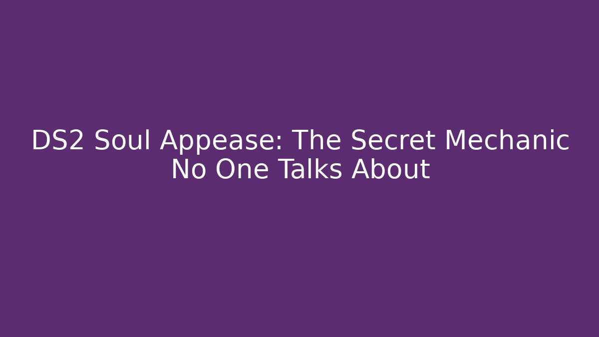 DS2 Soul Appease: The Secret Mechanic No One Talks About