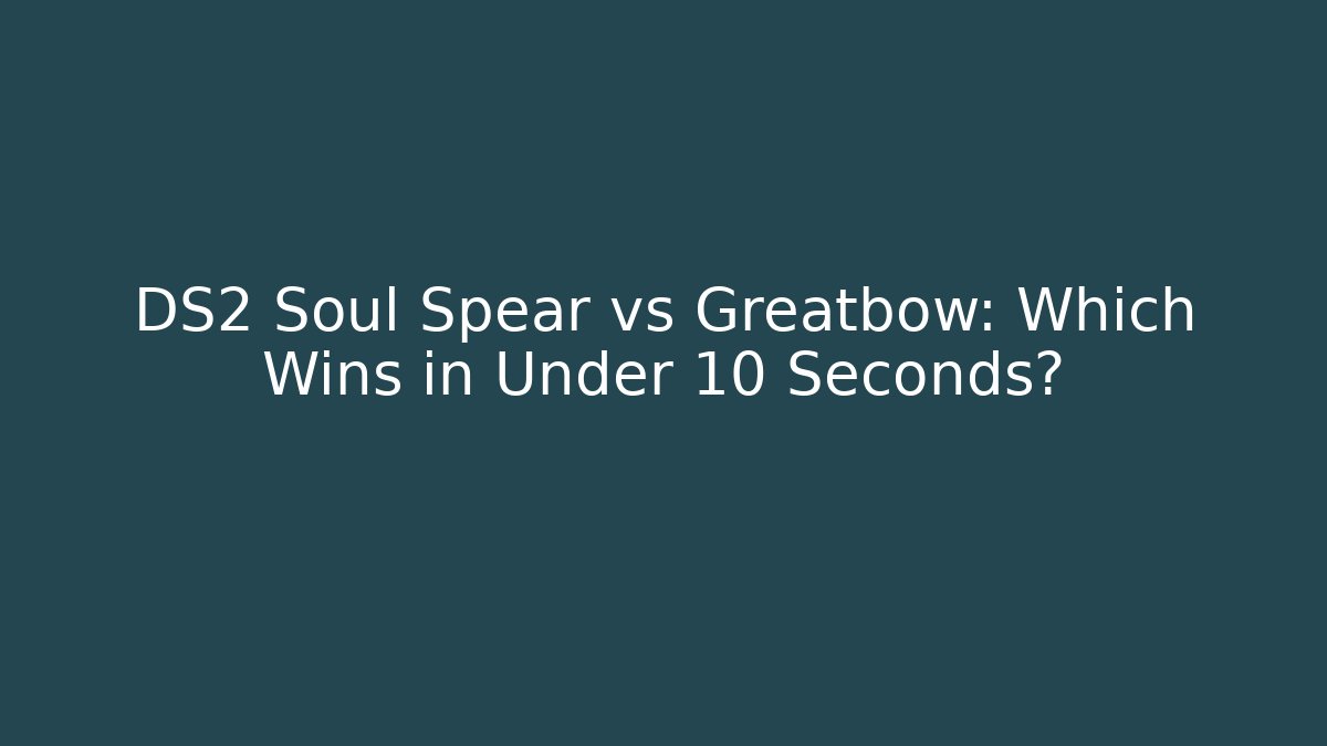 DS2 Soul Spear vs Greatbow: Which Wins in Under 10 Seconds?