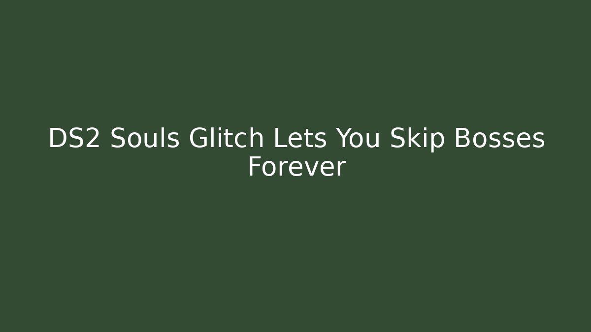 DS2 Souls Glitch Lets You Skip Bosses Forever - Critter Realm