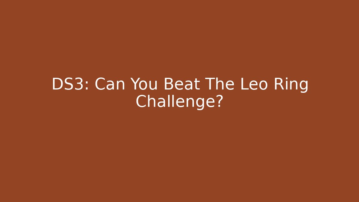 DS3: Can You Beat The Leo Ring Challenge? - Critter Realm