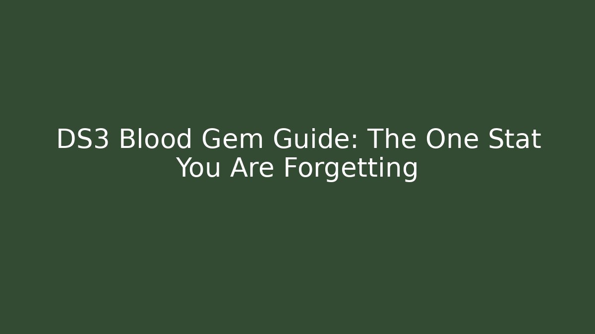 DS3 Blood Gem Guide: The One Stat You Are Forgetting