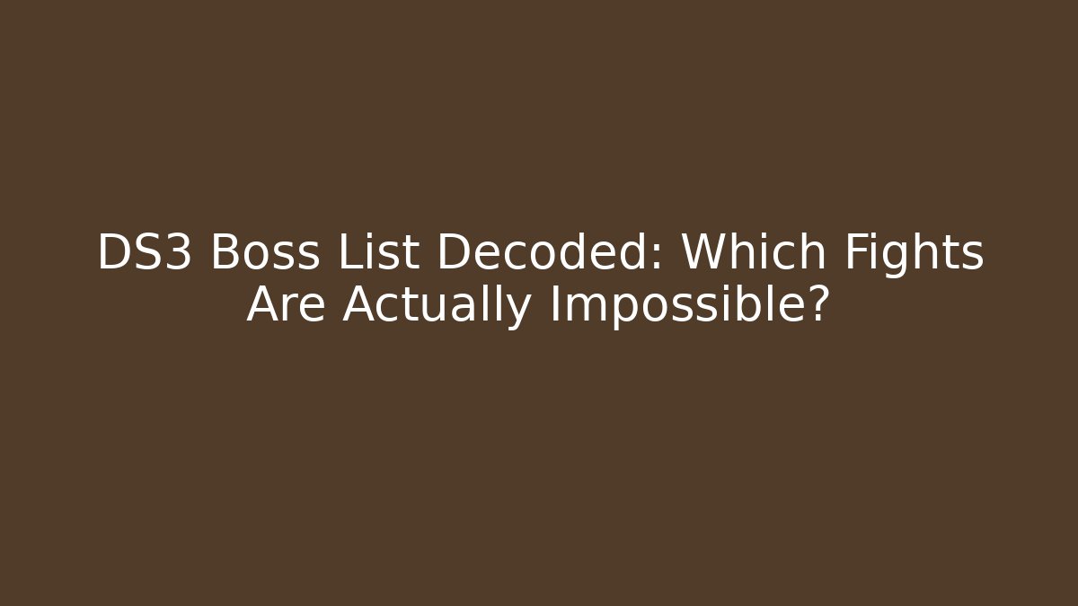 DS3 Boss List Decoded: Which Fights Are Actually Impossible?