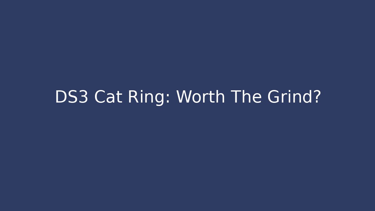 DS3 Cat Ring: Worth The Grind?