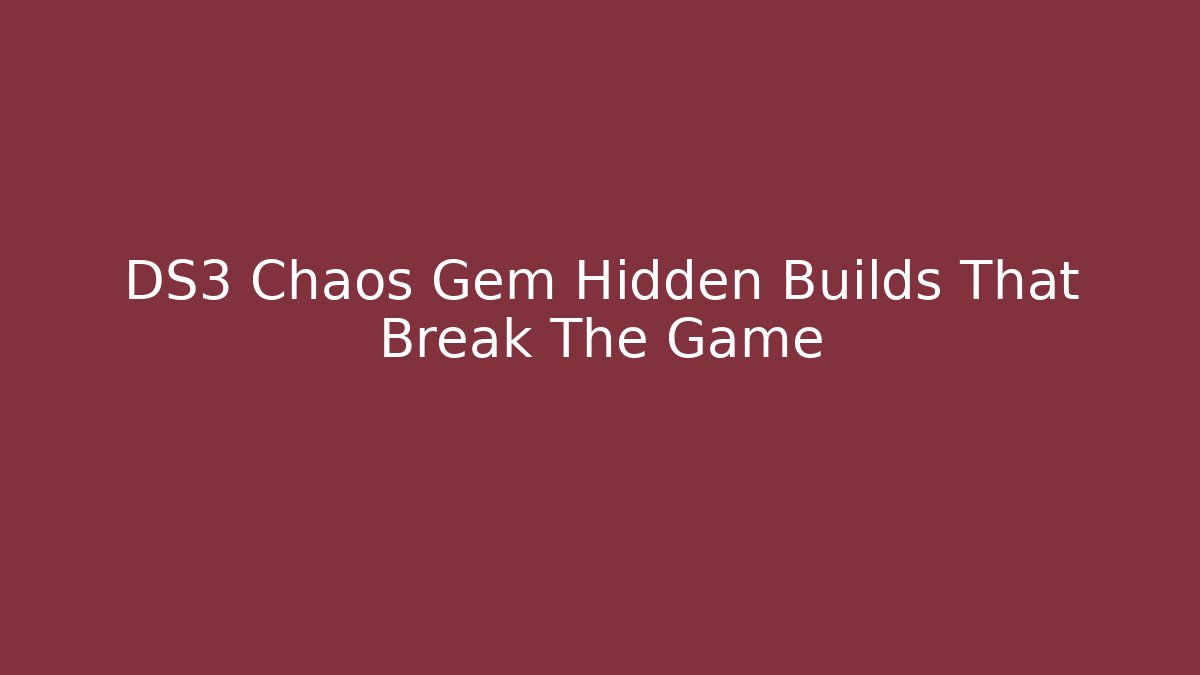 DS3 Chaos Gem Hidden Builds That Break The Game