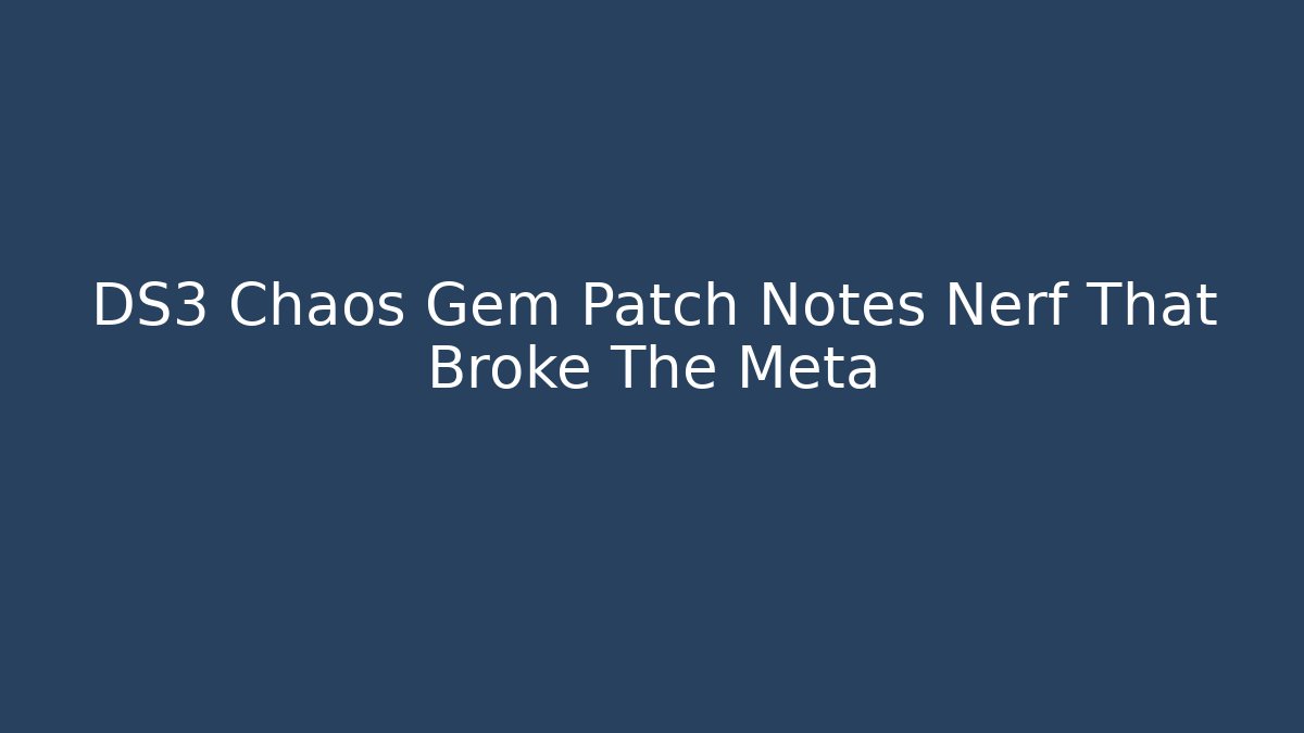 DS3 Chaos Gem Patch Notes Nerf That Broke The Meta