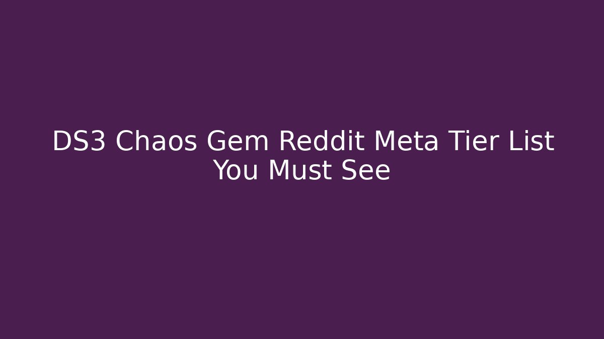 DS3 Chaos Gem Reddit Meta Tier List You Must See - Critter Realm