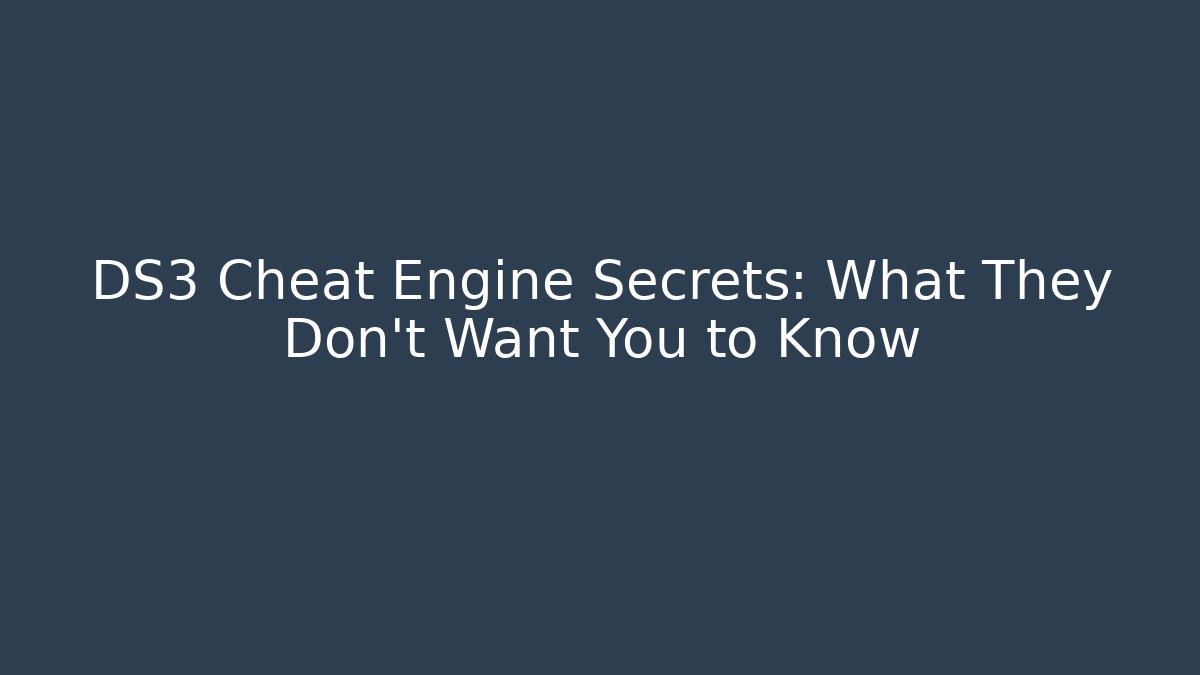 DS3 Cheat Engine Secrets: What They Don't Want You to Know