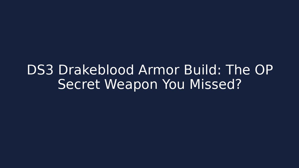 DS3 Drakeblood Armor Build: The OP Secret Weapon You Missed? - Critter Realm