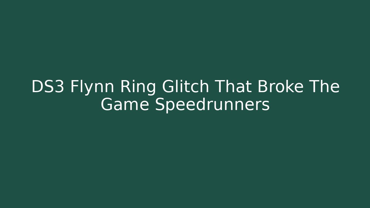 DS3 Flynn Ring Glitch That Broke The Game Speedrunners